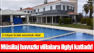 Müsilaj havuzlu villalara ilgiyi katladı!