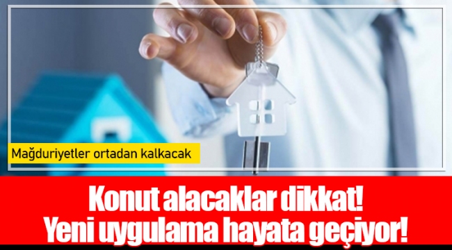 Konut alacaklar dikkat! Yeni uygulama hayata geçiyor!