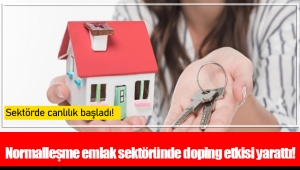 Normalleşme emlak sektöründe doping etkisi yarattı!