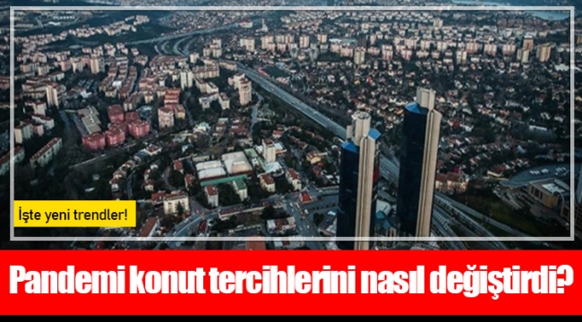 Pandemi konut tercihlerini nasıl değiştirdi?