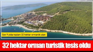 32 hektar orman turistik tesis oldu