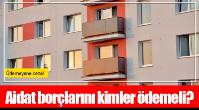 Aidat borçlarını kimler ödemeli?