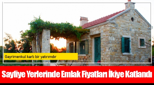 Sayfiye Yerlerinde Emlak Fiyatları İkiye Katlandı