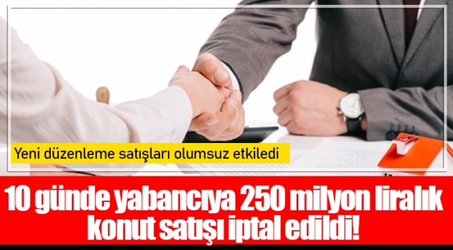 10 günde yabancıya 250 milyon liralık konut satışı iptal edildi!