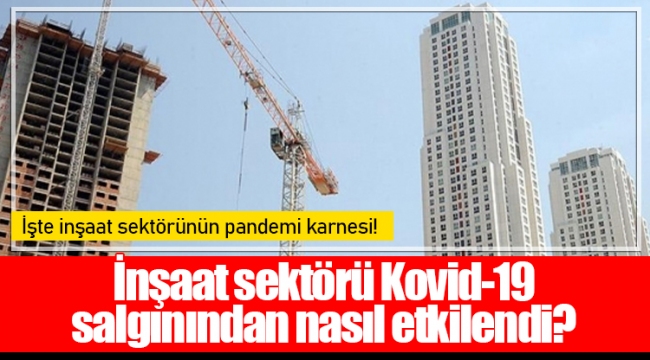 İnşaat sektörü Kovid-19 salgınından nasıl etkilendi?