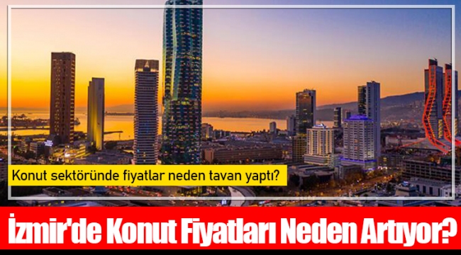 İzmir'de Konut Fiyatları Neden Artıyor? 