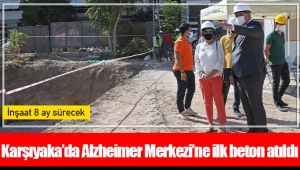 Karşıyaka’da Alzheimer Merkezi’ne ilk beton atıldı