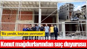 Konut mağdurlarından suç duyurusu: 'Biz yandık, başkası yanmasın'