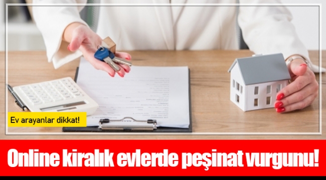 Online kiralık evlerde peşinat vurgunu!