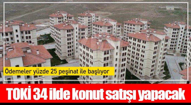 TOKİ 34 ilde konut satışı yapacak