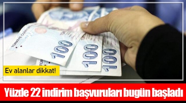 Yüzde 22 indirim başvuruları bugün başladı