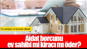 Aidat borcunu ev sahibi mi kiracı mı öder?