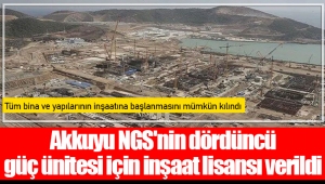 Akkuyu NGS'nin dördüncü güç ünitesi için inşaat lisansı verildi