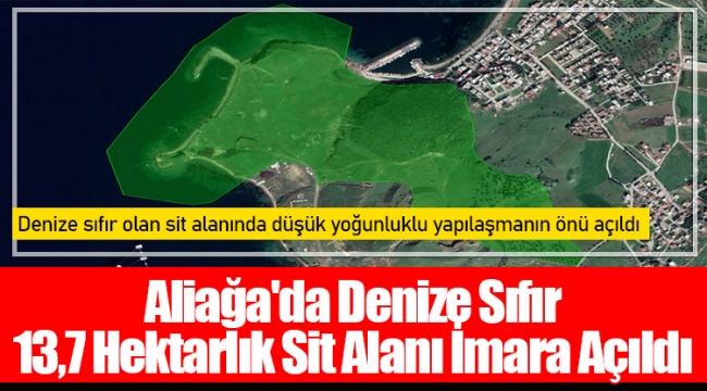 Aliağa'da Denize Sıfır 13,7 Hektarlık Sit Alanı İmara Açıldı