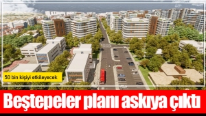 Beştepeler planı askıya çıktı