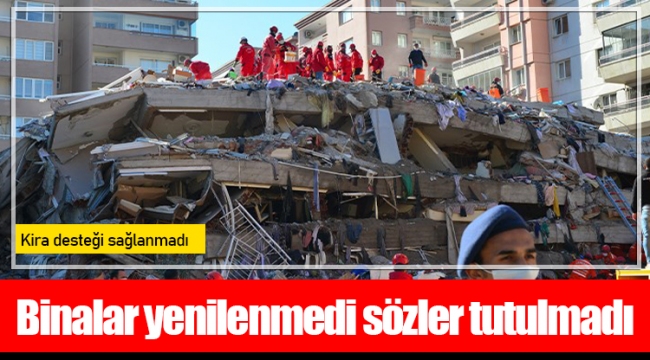 Binalar yenilenmedi sözler tutulmadı