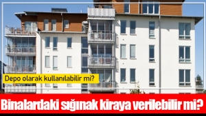 Binalardaki sığınak kiraya verilebilir mi?