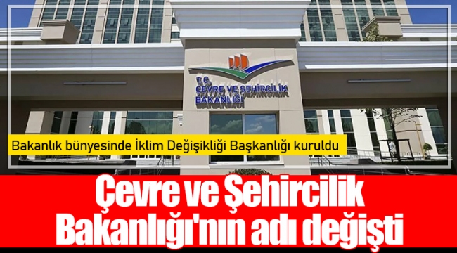 Çevre ve Şehircilik Bakanlığı'nın adı değişti