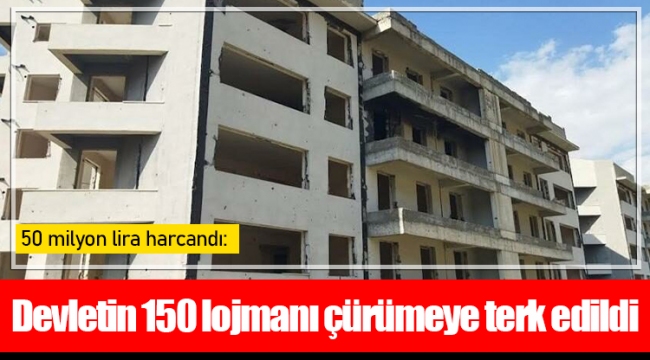 Devletin 150 lojmanı çürümeye terk edildi