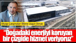 “Doğadaki enerjiyi koruyan bir çizgide hizmet veriyoruz”​​​​​​​