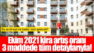 Ekim 2021 kira artış oranı 3 maddede tüm detaylarıyla!