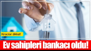 Ev sahipleri bankacı oldu!