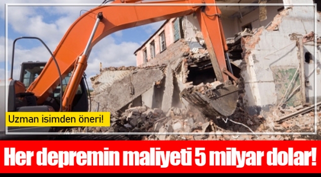 Her depremin maliyeti 5 milyar dolar!