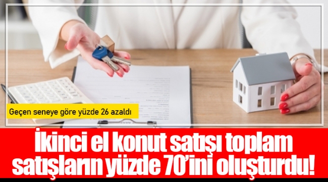 İkinci el konut satışı toplam satışların yüzde 70’ini oluşturdu!