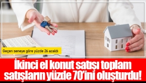 İkinci el konut satışı toplam satışların yüzde 70’ini oluşturdu!