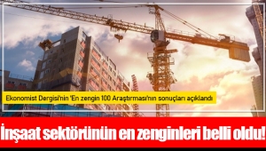 İnşaat sektörünün en zenginleri belli oldu!