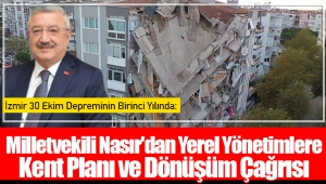 İzmir 30 Ekim Depreminin Birinci Yılında; Milletvekili Nasır'dan Yerel Yönetimlere Kent Planı ve Dönüşüm Çağrısı