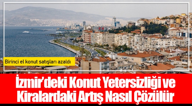 İzmir’deki Konut Yetersizliği ve Kiralardaki Artış Nasıl Çözülür