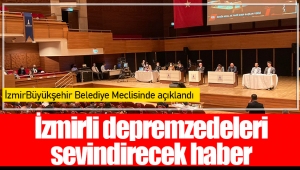 İzmirli depremzedeleri sevindirecek haber