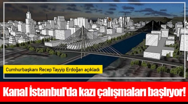 Kanal İstanbul'da kazı çalışmaları başlıyor!