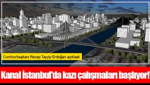 Kanal İstanbul'da kazı çalışmaları başlıyor!