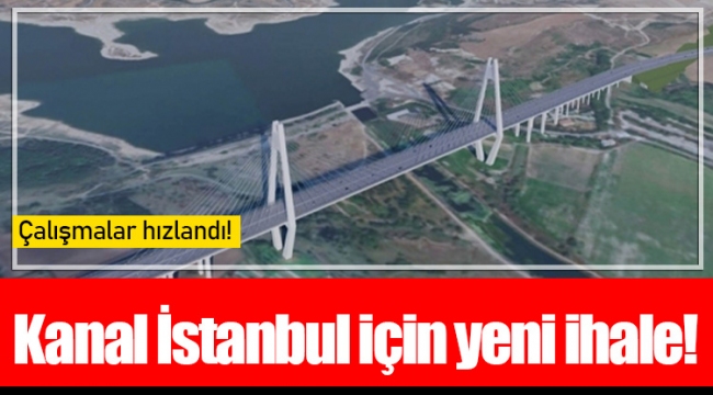 Kanal İstanbul için yeni ihale!