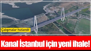 Kanal İstanbul için yeni ihale!