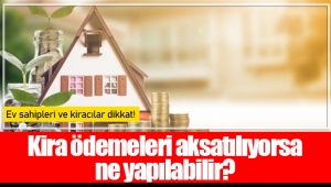 Kira ödemeleri aksatılıyorsa ne yapılabilir?