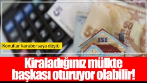 Kiraladığınız mülkte başkası oturuyor olabilir!