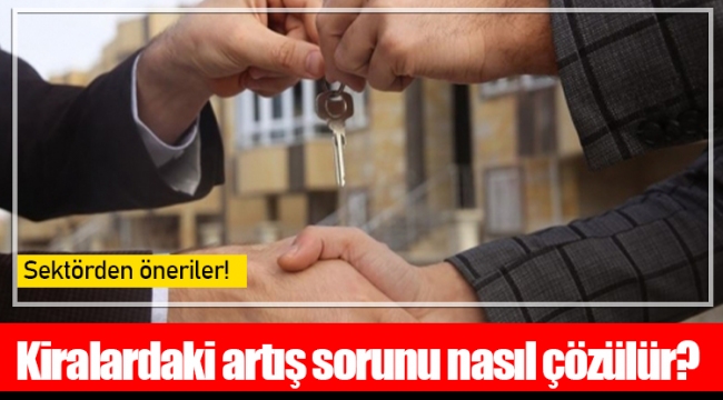 Kiralardaki artış sorunu nasıl çözülür?