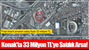 Konak'ta 33 Milyon TL'ye Satılık Arsa! 