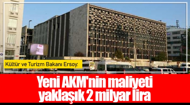 Kültür ve Turizm Bakanı Ersoy: Yeni AKM'nin maliyeti yaklaşık 2 milyar lira