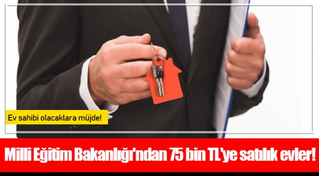 Milli Eğitim Bakanlığı'ndan 75 bin TL'ye satılık evler!