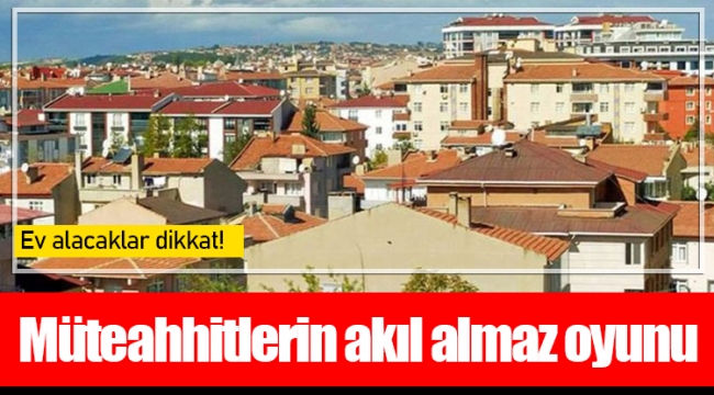 Müteahhitlerin akıl almaz oyunu 