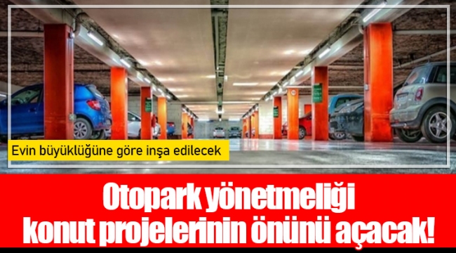 Otopark yönetmeliği konut projelerinin önünü açacak!