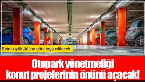 Otopark yönetmeliği konut projelerinin önünü açacak!