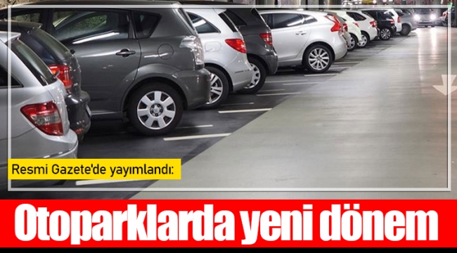 Resmi Gazete'de yayımlandı: Otoparklarda yeni dönem