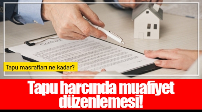 Tapu harcında muafiyet düzenlemesi!