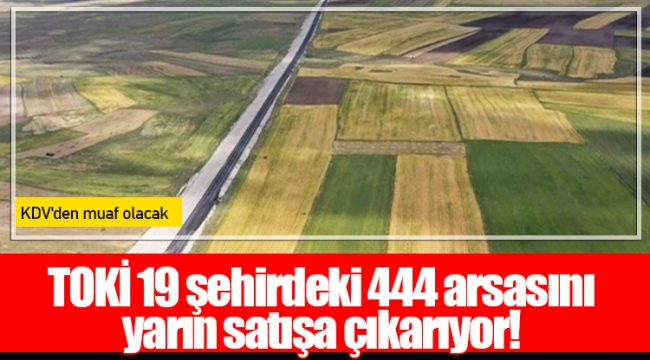 TOKİ 19 şehirdeki 444 arsasını yarın satışa çıkarıyor!