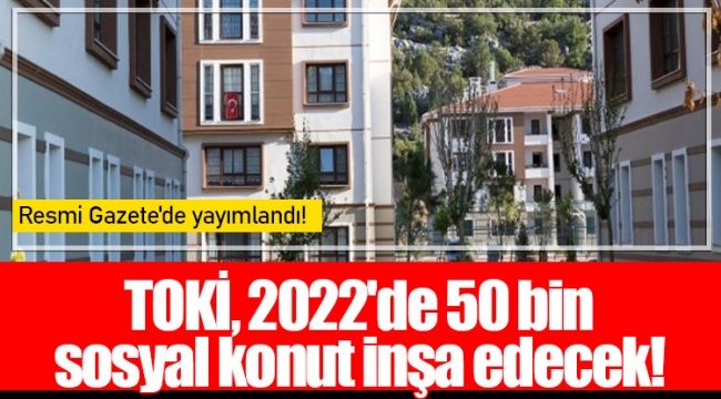 TOKİ, 2022'de 50 bin sosyal konut inşa edecek!